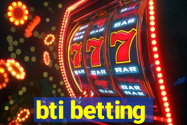 bti betting